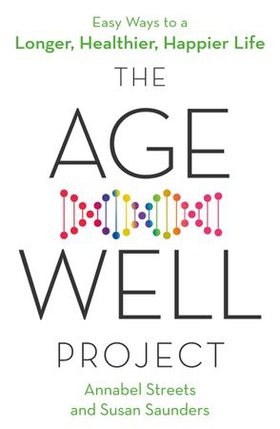 The Age-Well Project - Easy Ways to a Longer, Healthier, Happier Life (ebok) av Annabel Streets
