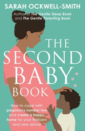 The Second Baby Book - How to cope with pregnancy number two and create a happy home for your firstborn and new arrival (ebok) av Sarah Ockwell-Smith