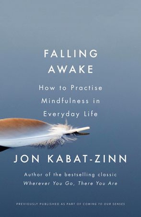Falling Awake - How to Practice Mindfulness in Everyday Life (ebok) av Jon Kabat-Zinn