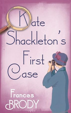 Kate Shackleton's First Case (ebok) av Frances Brody