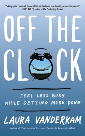 Off the Clock - Feel Less Busy While Getting More Done (ebok) av Laura Vanderkam