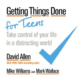 Getting Things Done for Teens - Take Control of Your Life in a Distracting World (ebok) av David Allen