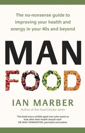 ManFood - The no-nonsense guide to improving your health and energy in your 40s and beyond (ebok) av Ian Marber