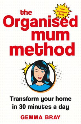 The Organised Mum Method - Transform your home in 30 minutes a day (ebok) av Gemma Bray