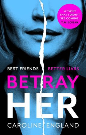 Betray Her - An absolutely gripping psychological thriller with a heart-pounding twist (ebok) av Caroline England
