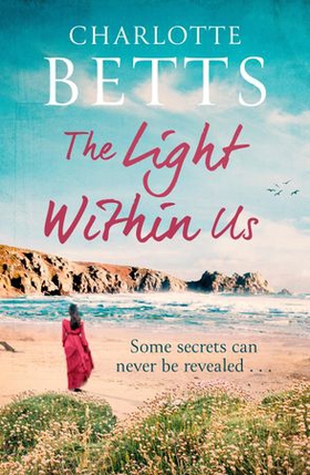 The Light Within Us - a heart-wrenching historical family saga set in Cornwall (ebok) av Charlotte Betts
