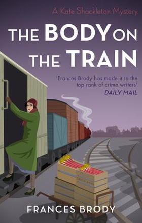 The Body on the Train - Book 11 in the Kate Shackleton mysteries (ebok) av Frances Brody