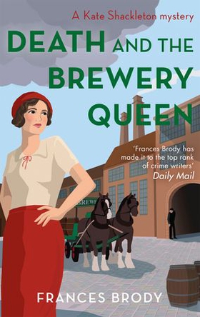 Death and the Brewery Queen - Book 12 in the Kate Shackleton mysteries (ebok) av Frances Brody