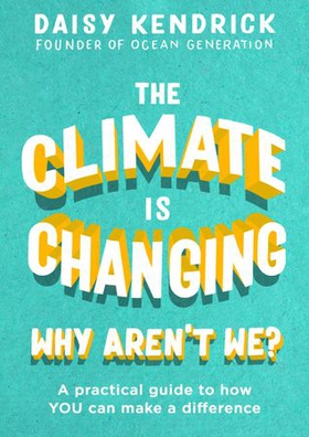 The Climate is Changing, Why Aren't We? - A practical guide to how you can make a difference (ebok) av Daisy Kendrick