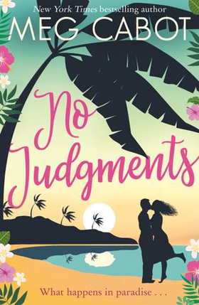 No Judgments - escape to paradise with the perfect laugh out loud romcom of 2019! (ebok) av Meg Cabot