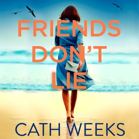 Friends Don't Lie - the emotionally gripping page turner about secrets between friends (lydbok) av Cath Weeks