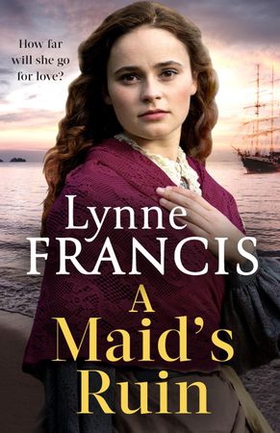 A Maid's Ruin - a gripping saga of love and betrayal (ebok) av Lynne Francis