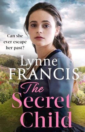 The Secret Child - an emotional and gripping historical saga (ebok) av Lynne Francis