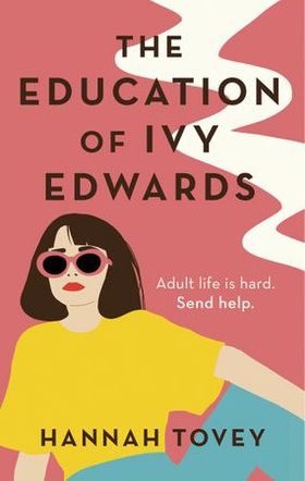 The Education of Ivy Edwards - a totally hilarious and relatable romantic comedy (ebok) av Hannah Tovey