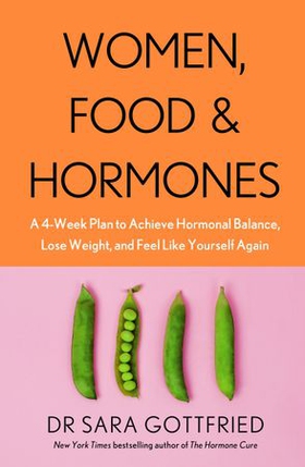 Women, Food and Hormones - A 4-Week Plan to Achieve Hormonal Balance, Lose Weight and Feel Like Yourself Again (ebok) av Sara Gottfried