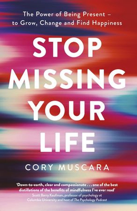 Stop Missing Your Life - The Power of Being Present - to Grow, Change and Find Happiness (ebok) av Cory Muscara