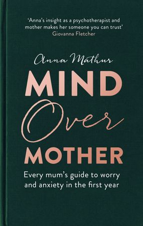 Mind Over Mother - Every mum's guide to worry and anxiety in the first years (ebok) av Ukjent