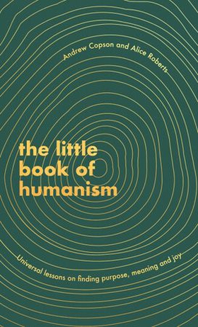 The Little Book of Humanism - Universal lessons on finding purpose, meaning and joy (ebok) av Alice Roberts