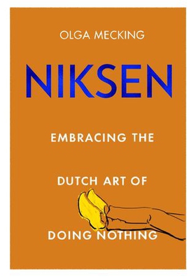 Niksen - Embracing the Dutch Art of Doing Nothing (ebok) av Olga Mecking