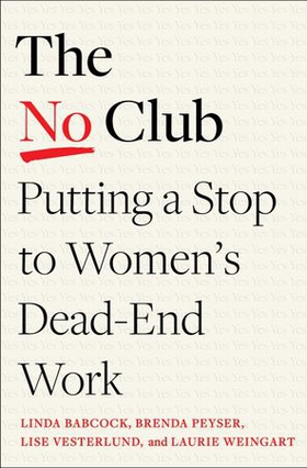The No Club - Putting a Stop to Women's Dead-End Work (ebok) av Linda Babcock