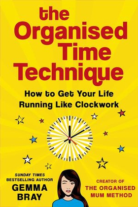 The Organised Time Technique - How to Get Your Life Running Like Clockwork (ebok) av Gemma Bray