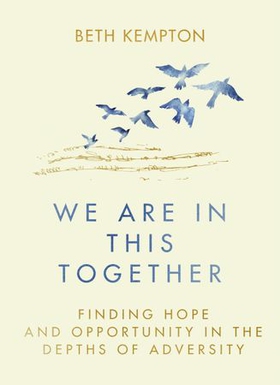 We Are In This Together - Finding hope and opportunity in the depths of adversity (ebok) av Beth Kempton