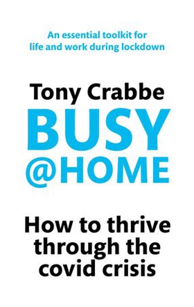 Busy@Home - How to thrive through the covid crisis (ebok) av Tony Crabbe
