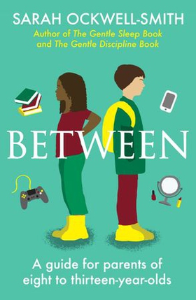 Between - A guide for parents of eight to thirteen-year-olds (ebok) av Sarah Ockwell-Smith