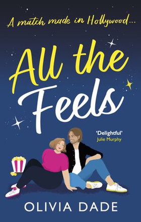 All the Feels - a heart-warming Hollywood romance (ebok) av Olivia Dade