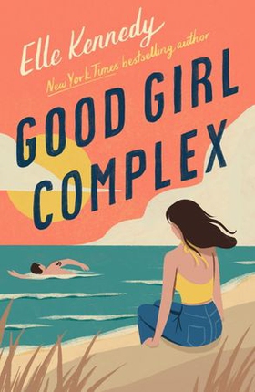 Good Girl Complex - a steamy and addictive college romance from the TikTok sensation (ebok) av Elle Kennedy