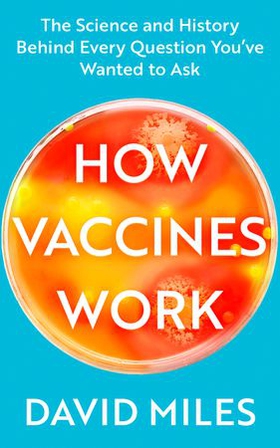 How Vaccines Work - The Science and History Behind Every Question You've Wanted to Ask (ebok) av David Miles
