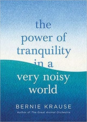 The Power of Tranquility in a Very Noisy World (ebok) av Bernie Krause