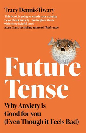 Future Tense - Why Anxiety is Good for You (Even Though it Feels Bad) (ebok) av Tracy Dennis-Tiwary