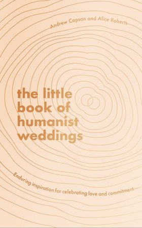 The Little Book of Humanist Weddings - Enduring inspiration for celebrating love and commitment (ebok) av Andrew Copson