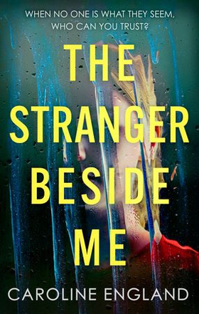 The Stranger Beside Me - A gripping twisty thriller which will leave you asking yourself: who can you trust? (ebok) av Caroline England