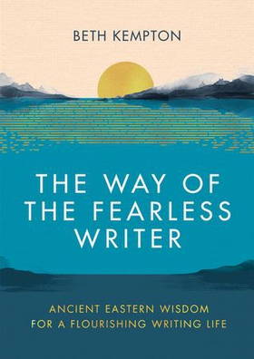 The Way of the Fearless Writer - Ancient Eastern wisdom for a flourishing writing life (ebok) av Beth Kempton
