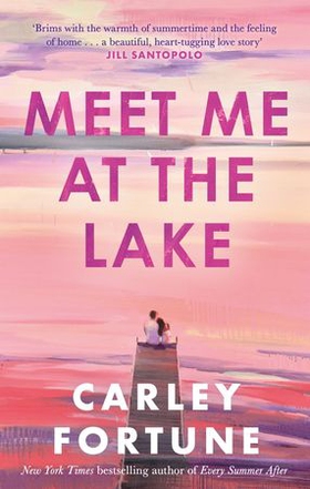 Meet Me at the Lake - The breathtaking new novel from the author of EVERY SUMMER AFTER (ebok) av Carley Fortune