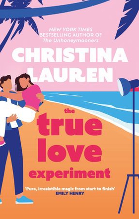 The True Love Experiment - The escapist opposites-attract rom-com of the summer from the bestselling author! (ebok) av Christina Lauren