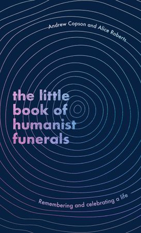 The Little Book of Humanist Funerals - Remembering and celebrating a life (ebok) av Ukjent