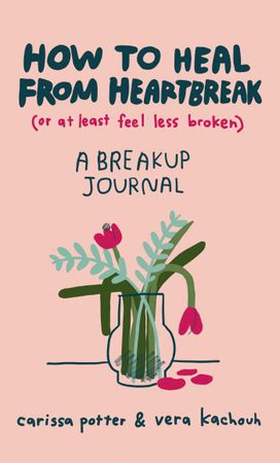 How to Heal from Heartbreak (or at Least Feel Less Broken) - A Break-up Journal (ebok) av Ukjent