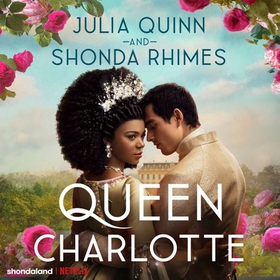 Queen Charlotte: Before the Bridgertons came the love story that changed the ton... (lydbok) av Julia Quinn