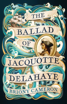 The Ballad of Jacquotte Delahaye - An epic historical novel of love, revenge and piracy on the high seas (ebok) av Briony Cameron