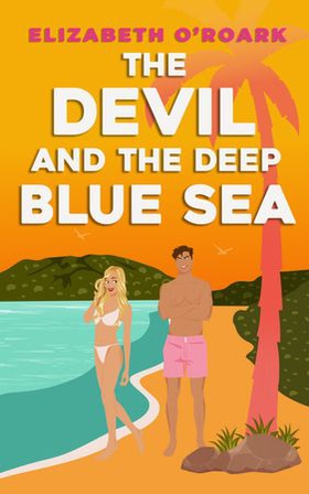 The Devil and the Deep Blue Sea - Prepare to swoon with this delicious enemies to lovers romance! (ebok) av Elizabeth O'Roark