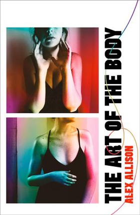 The Art Of The Body - A beautiful, unflinching debut about love, loss and intimacy (ebok) av Alex Allison