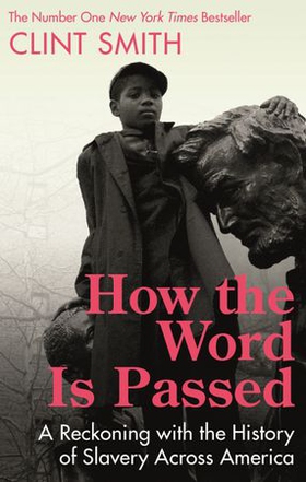 How the Word Is Passed - A Reckoning with the History of Slavery Across America (ebok) av Clint Smith