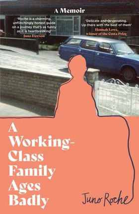 A Working-Class Family Ages Badly - 'Remarkable' The Observer (ebok) av Juno Roche