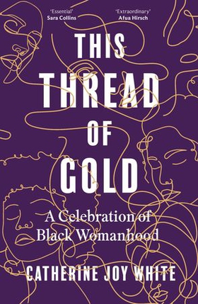 This Thread of Gold - A Celebration of Black Womanhood (ebok) av Catherine Joy White