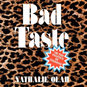 Bad Taste - Or the Politics of Ugliness (lydbok) av Nathalie Olah