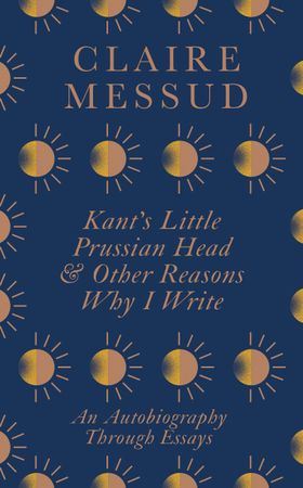 Kant's Little Prussian Head and Other Reasons Why I Write - An Autobiography Through Essays (ebok) av Claire Messud