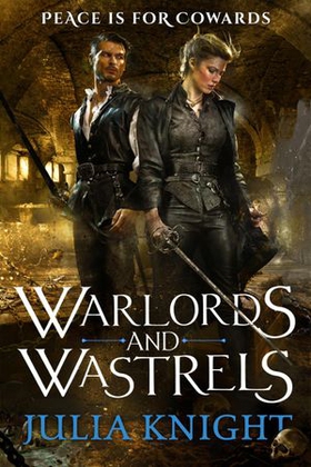 Warlords and Wastrels - The Duellists: Book Three (ebok) av Julia Knight